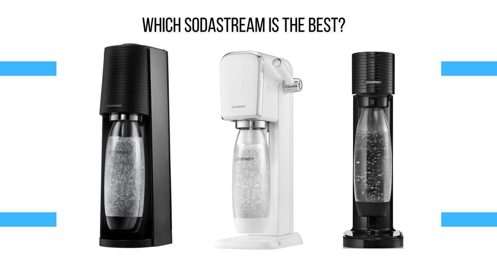 Buyer’s Guide to the Best Bubbles Which SodaStream To Get?